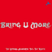 (13013) DJ Hydra - Alberto DJ - DJ Rayx – Bring U More